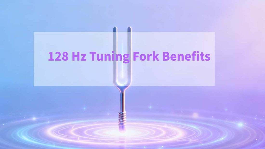 128 Hz Tuning Fork Benefits