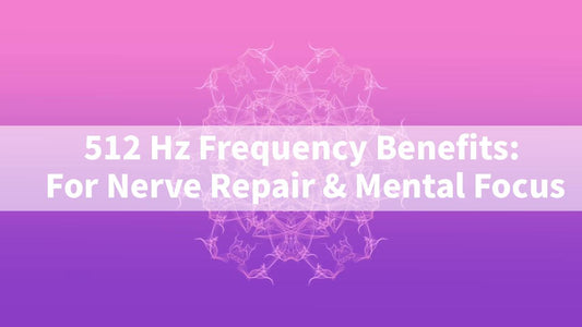 512 Hz Frequency Benefits For Nerve Repair & Mental Focus